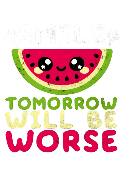 Посміхайся, завтра буде гірше