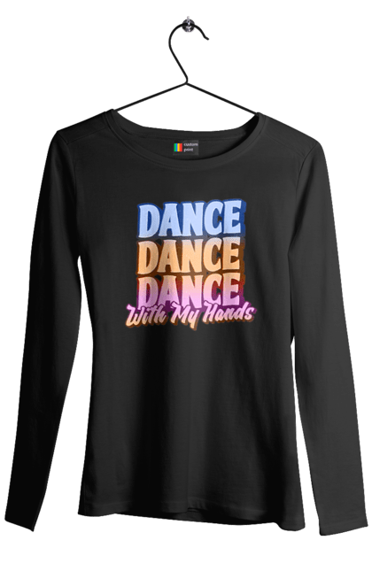Жіночий лонгслів з принтом "Dande Dance Dance". Диско, дискотека, з текстом, танець, танці, танцівниця, танцпол, танцює, танцюрист, текст. futbolka.stylus.ua