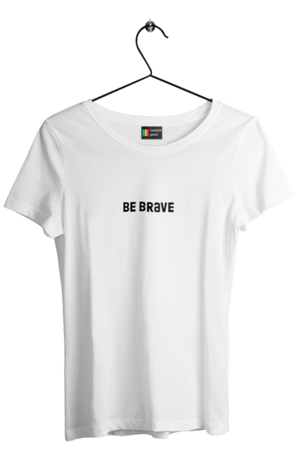 Акційна жіноча футболка з принтом "Be brave чорний". Be brave, бути хоробрим, храбрость. CustomPrint.market