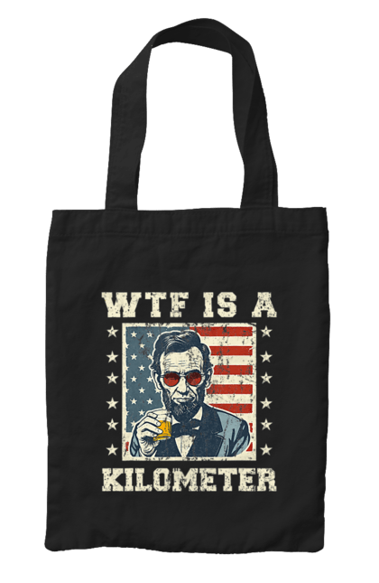 Bag with prints WTF Is A Kilometer. Abraham lincoln, abraham lincoln, kilometer, meme, satire, usa, wtf. 2070702