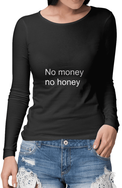 Жіночий лонгслів з принтом "No money, no honey". Гроші, гумор, напис, прислів`я, суворо. futbolka.stylus.ua