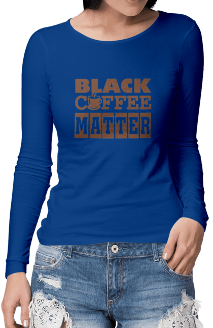 Жіночий лонгслів з принтом "Чорна кава має значення". Кав ярня, кава, кавоманам, кофеїн, ранок, текст, цитати. futbolka.stylus.ua