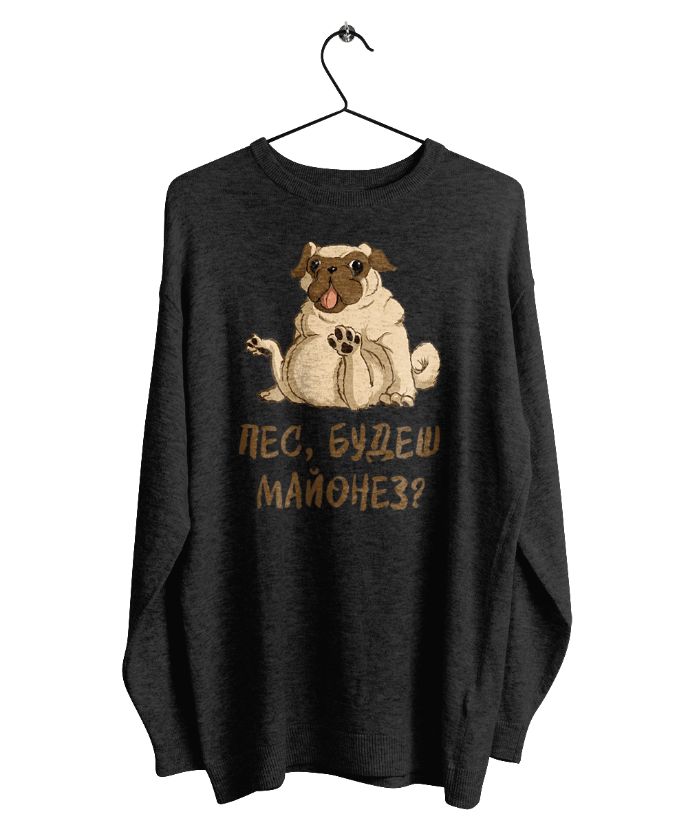 Dog, you`ll have mayonnaise