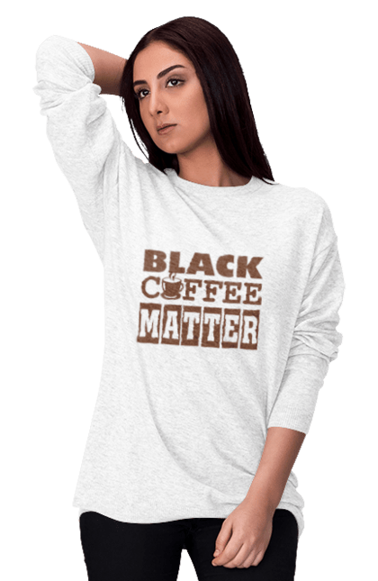 Світшот жіночий з принтом "Чорна кава має значення". Кав ярня, кава, кавоманам, кофеїн, ранок, текст, цитати. ART принт на футболках