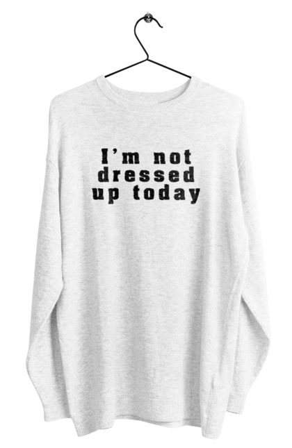 Світшот чоловічий з принтом "I'm not dressed up". Англійська, букви, дизайн, мода, надпис, прикол, типографія, шрифт. futbolka.stylus.ua