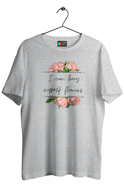 Футболка чоловіча з принтом "I can buy myself flowers". Жінка, квіти, напис, незалежна, піони, пісня, сильна, текст, фемінізм. futbolka.stylus.ua