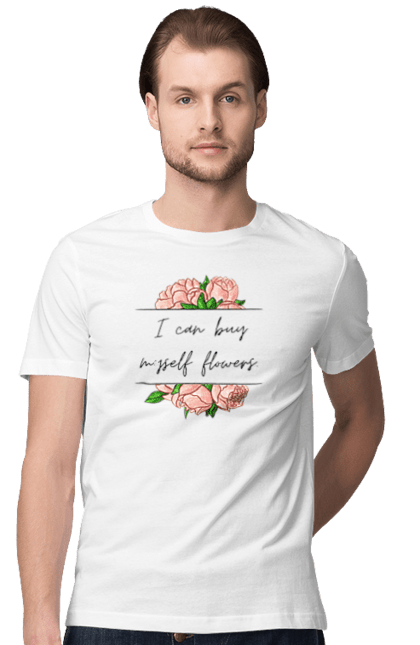 Футболка чоловіча з принтом "I can buy myself flowers". Жінка, квіти, напис, незалежна, піони, пісня, сильна, текст, фемінізм. futbolka.stylus.ua