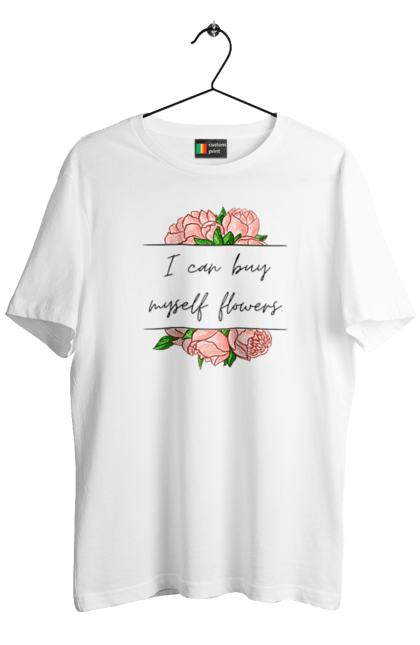 Футболка чоловіча з принтом "I can buy myself flowers". Жінка, квіти, напис, незалежна, піони, пісня, сильна, текст, фемінізм. futbolka.stylus.ua