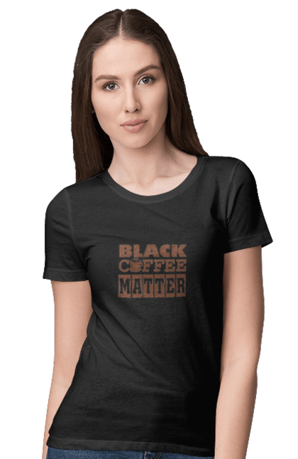 Футболка жіноча з принтом "Чорна кава має значення". Кав ярня, кава, кавоманам, кофеїн, ранок, текст, цитати. futbolka.stylus.ua