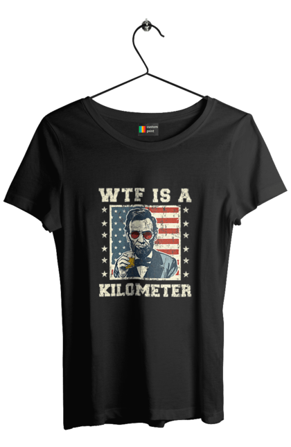 Women's t-shirt with prints WTF Is A Kilometer. Abraham lincoln, abraham lincoln, kilometer, meme, satire, usa, wtf. 2070702