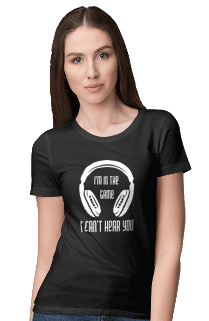 Women's t-shirt with prints Headphone. I`m in the game, I can`t hear you. Computer games, game mania, gamer, headphone. CustomPrint.market