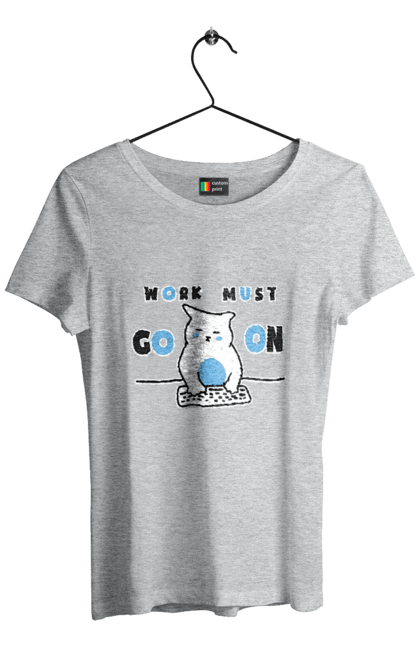 Women`s t-shirt with prints Work must go on. Cat, cats, work. 2070702