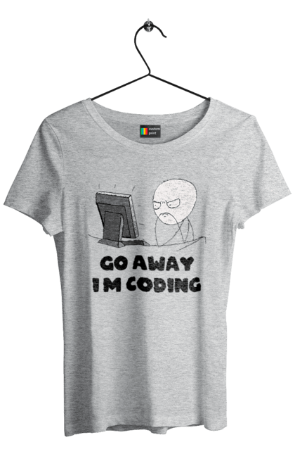 Women`s t-shirt with prints Go away I`m coding. Code, developer, go away, i`m coding, it specialist, java, javascript, php, programmer, python. 2070702