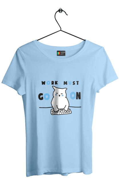 Women`s t-shirt with prints Work must go on. Cat, cats, work. 2070702