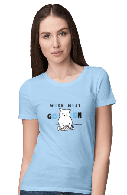 Women`s t-shirt with prints Work must go on. Cat, cats, work. 2070702