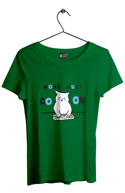 Women`s t-shirt with prints Work must go on. Cat, cats, work. 2070702