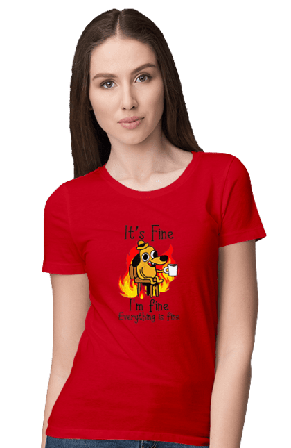 Women's t-shirt with prints Everything Is Fine. Cute, dog, everything is fine, funny, happy, humor, humorous, mental health, okay, sarcasm. 2070702