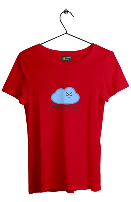 Футболка жіноча з принтом "There is no cloud програмістам, девопсам". Computer, devops, ios, it, programmer, ай ті, айтішник, девопс, програміст, розробник, сховище, хмара, чоловікові, ютер. 2070702
