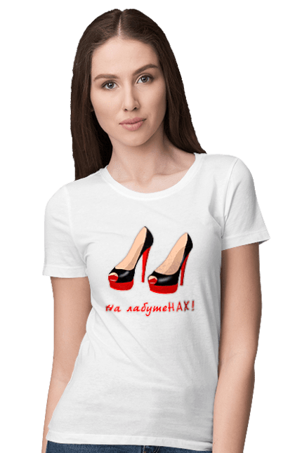 Women`s t-shirt with prints On Louboutins!. Exhibit, female, glamor, glamorous, humor, joke, leningrad, leningrad group, louboutins, main, on louboutins, song, style, young woman. 2070702