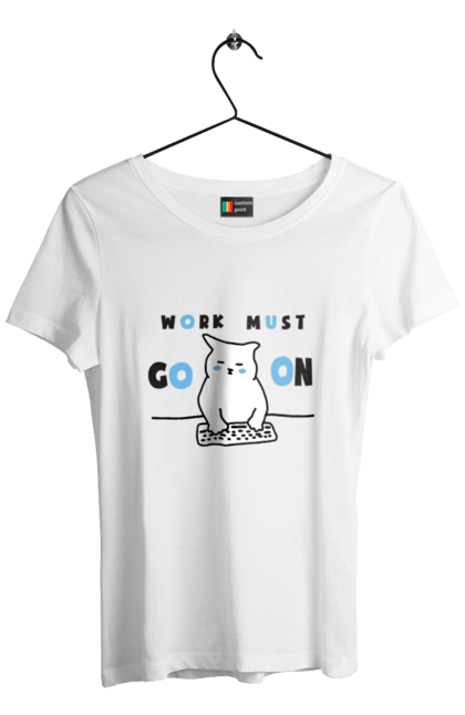 Women`s t-shirt with prints Work must go on. Cat, cats, work. 2070702