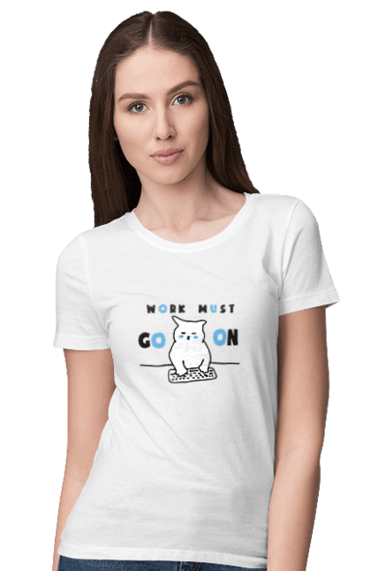 Women`s t-shirt with prints Work must go on. Cat, cats, work. 2070702
