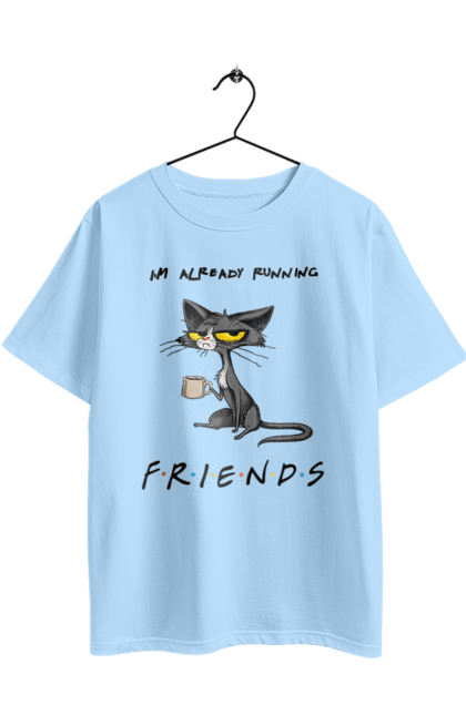 Футболка оверсайз с принтом Друзья, уже бегу. Друзья, иди нахуй, кот с чашкой, не учите жить, одиночество сука, отвали, пародия сериал, сам себе друг, сериал кот, уже бегу. 2070702