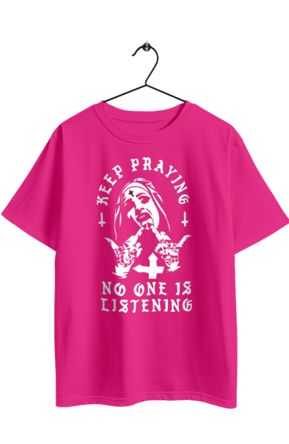 Oversized t-shirt with prints Keep praying no one is listening. Cool, fak, fashionable, is listening, keep praying, no one, nun, stylish. 2070702