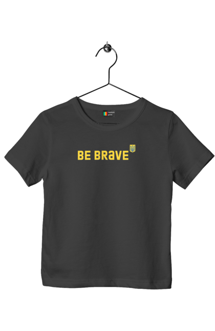 Футболка дитяча з принтом "BE BRAVE". Будь мужнім, будь хоробрим, слава нації, слава україні, сміливість, українська сміливість. Print Shop