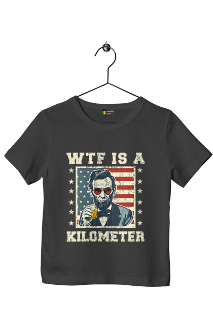 Children's t-shirt with prints WTF Is A Kilometer. Abraham lincoln, abraham lincoln, kilometer, meme, satire, usa, wtf. 2070702